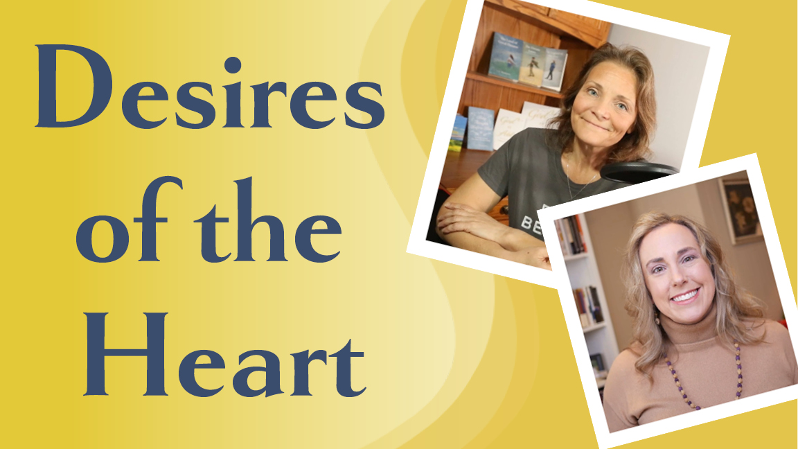 Love and Encouragement to Live By (podcast) - Episode 5: Desires of the Heart