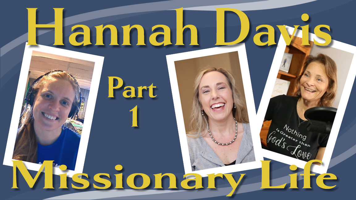 Love and Encouragement to Live By (podcast) - Episode 9: Missionary Life, an interview with Hannah Davis - Part 1