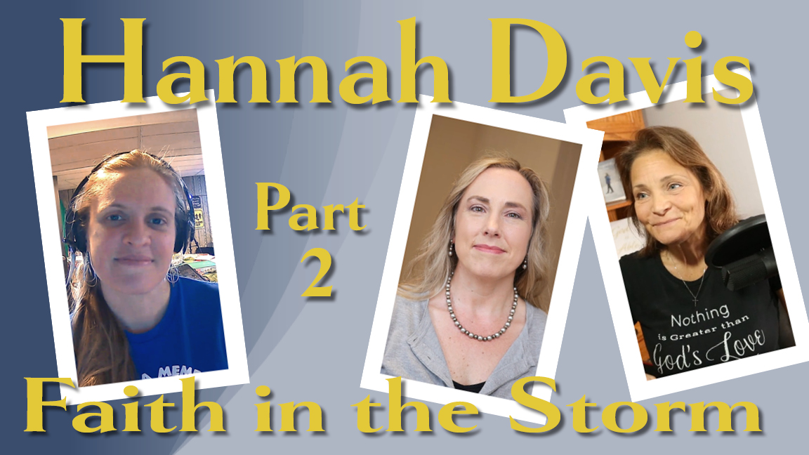 Love and Encouragement to Live By (podcast) - Episode 10: Faith in the Storm, an interview with Hannah Davis - Part 2