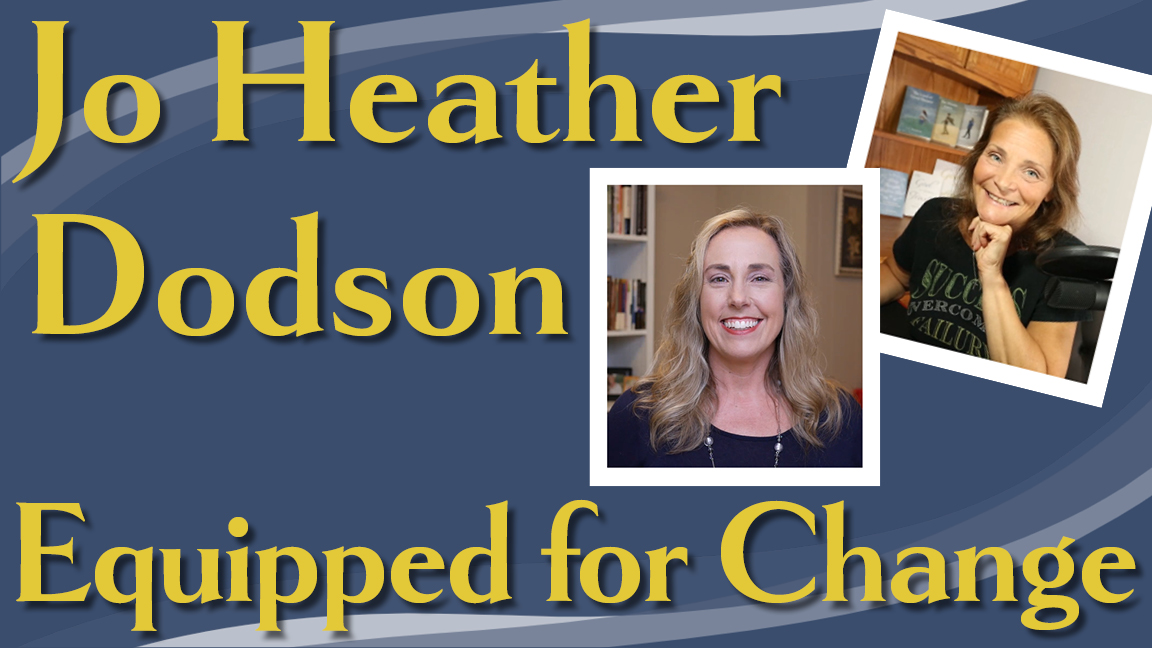 Love and Encouragement to Live By (podcast) - Episode 19: Equipped for Change, an interview with Coach Jo Heather Dodson