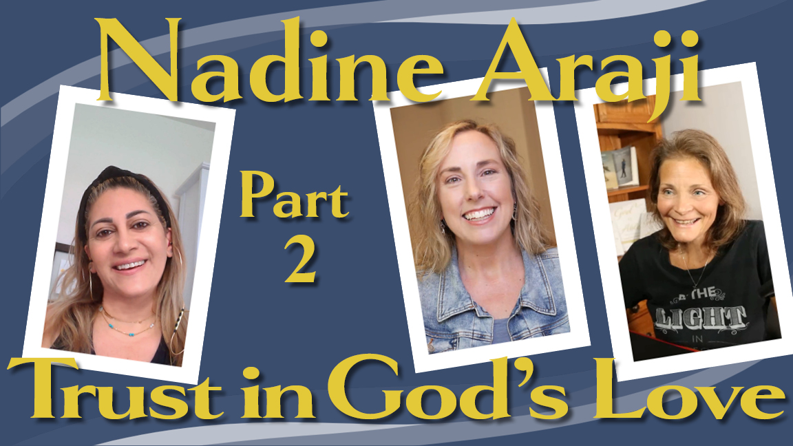 Love and Encouragement to Live By (podcast) - Episode 15: Trust in God's Love, an interview with Nadine Araji - Part 2